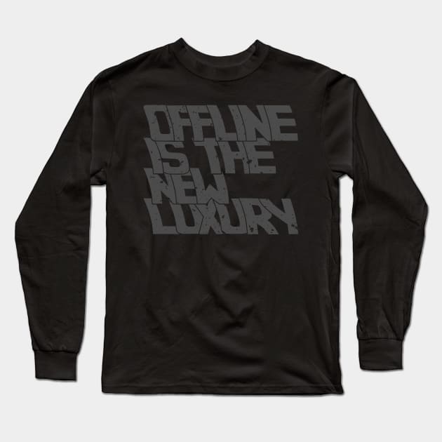 OFFLINE IS THE NEW LUXURY Long Sleeve T-Shirt by azified